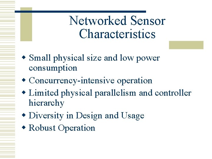 Networked Sensor Characteristics w Small physical size and low power consumption w Concurrency-intensive operation