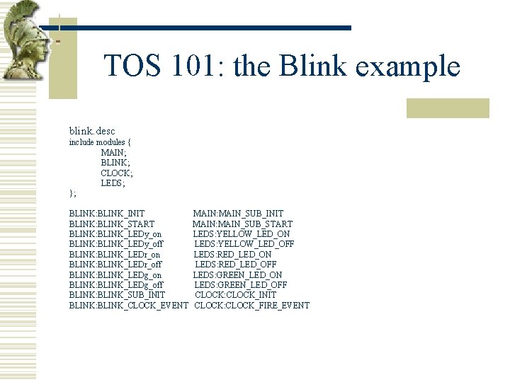 TOS 101: the Blink example blink. desc include modules { MAIN; BLINK; CLOCK; LEDS;