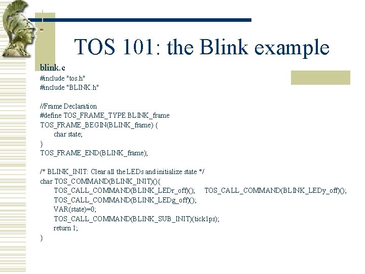 TOS 101: the Blink example blink. c #include "tos. h" #include "BLINK. h" //Frame