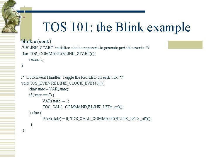 TOS 101: the Blink example blink. c (cont. ) /* BLINK_START: initialize clock component