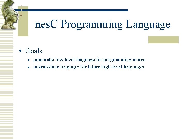 nes. C Programming Language w Goals: n n pragmatic low-level language for programming motes