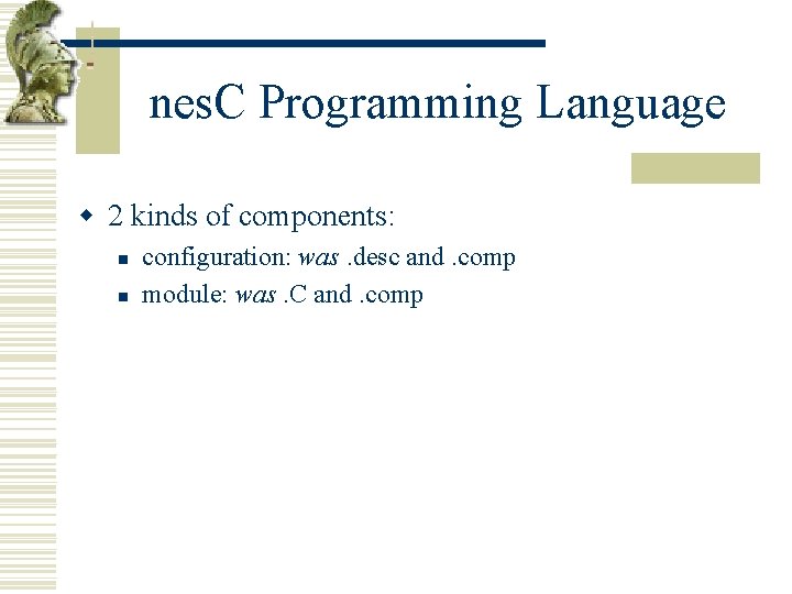 nes. C Programming Language w 2 kinds of components: n n configuration: was. desc