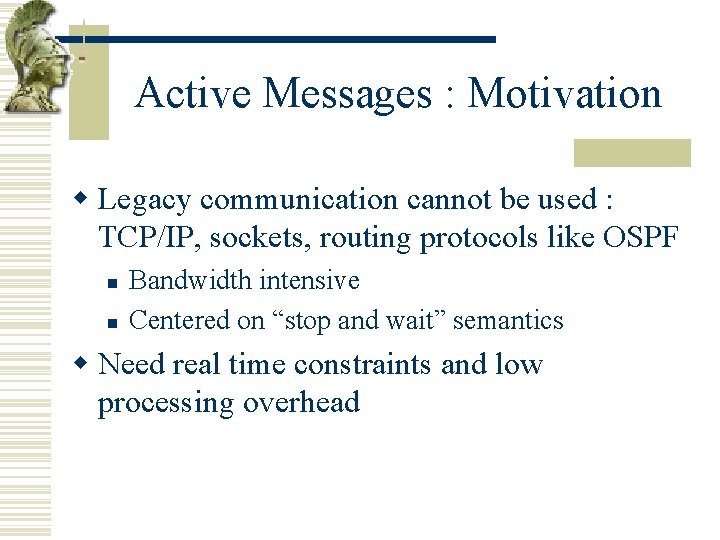 Active Messages : Motivation w Legacy communication cannot be used : TCP/IP, sockets, routing