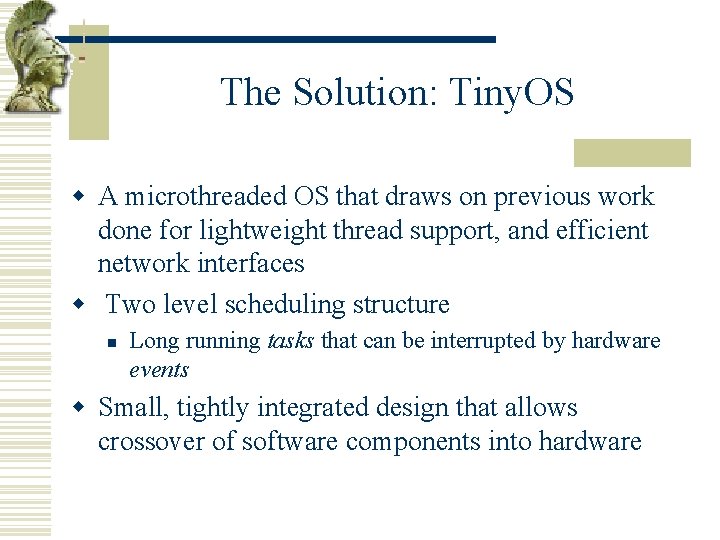 The Solution: Tiny. OS w A microthreaded OS that draws on previous work done