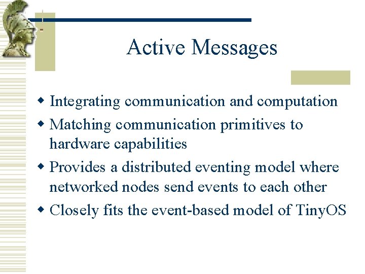 Active Messages w Integrating communication and computation w Matching communication primitives to hardware capabilities