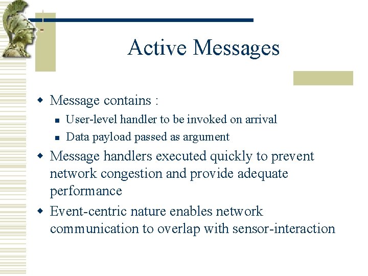 Active Messages w Message contains : n n User-level handler to be invoked on