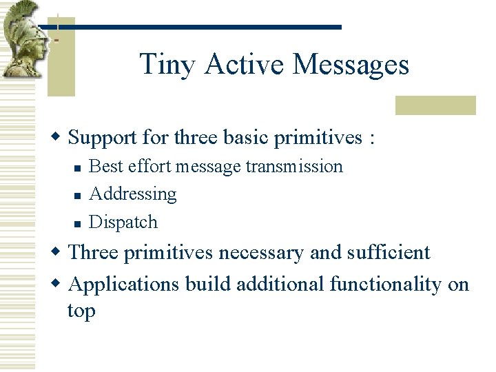 Tiny Active Messages w Support for three basic primitives : n n n Best