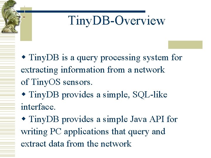 Tiny. DB-Overview w Tiny. DB is a query processing system for extracting information from