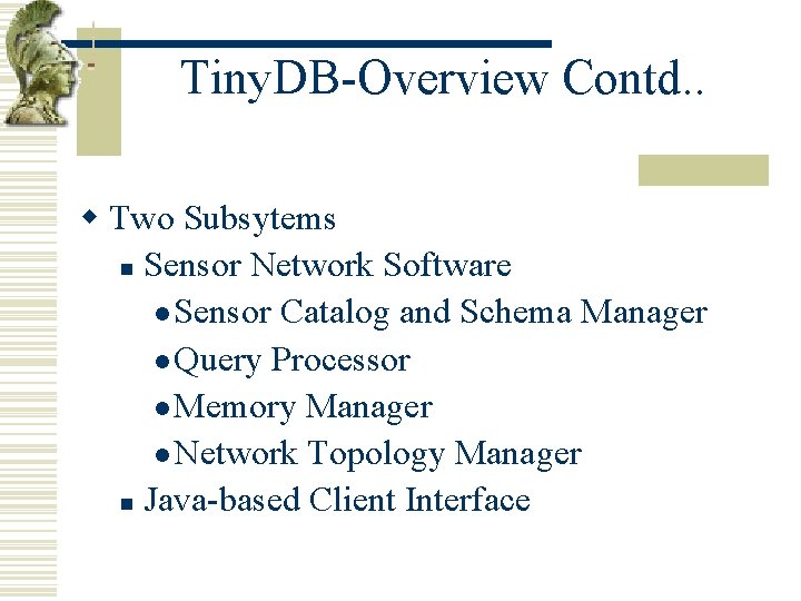 Tiny. DB-Overview Contd. . w Two Subsytems n Sensor Network Software l Sensor Catalog