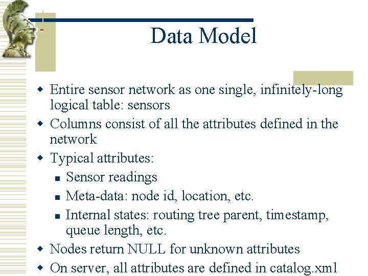 Data Model w Entire sensor network as one single, infinitely-long logical table: sensors w