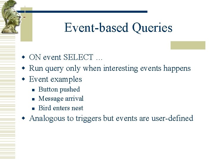 Event-based Queries w ON event SELECT … w Run query only when interesting events