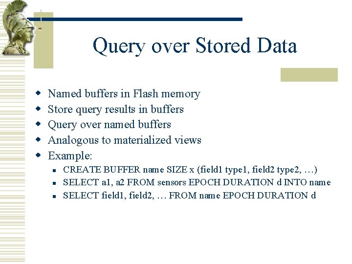 Query over Stored Data w w w Named buffers in Flash memory Store query