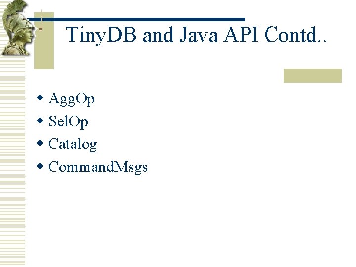 Tiny. DB and Java API Contd. . w Agg. Op w Sel. Op w