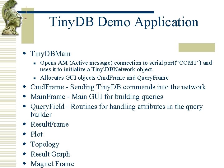 Tiny. DB Demo Application w Tiny. DBMain n n Opens AM (Active message) connection