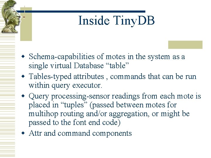 Inside Tiny. DB w Schema-capabilities of motes in the system as a single virtual