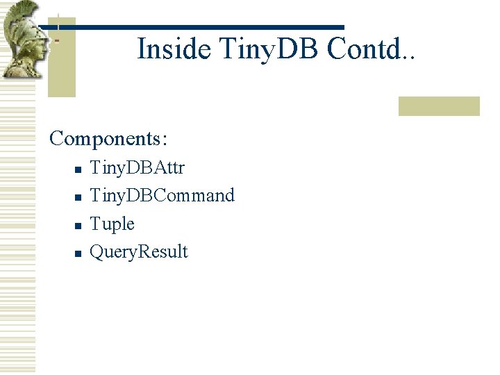 Inside Tiny. DB Contd. . Components: n n Tiny. DBAttr Tiny. DBCommand Tuple Query.