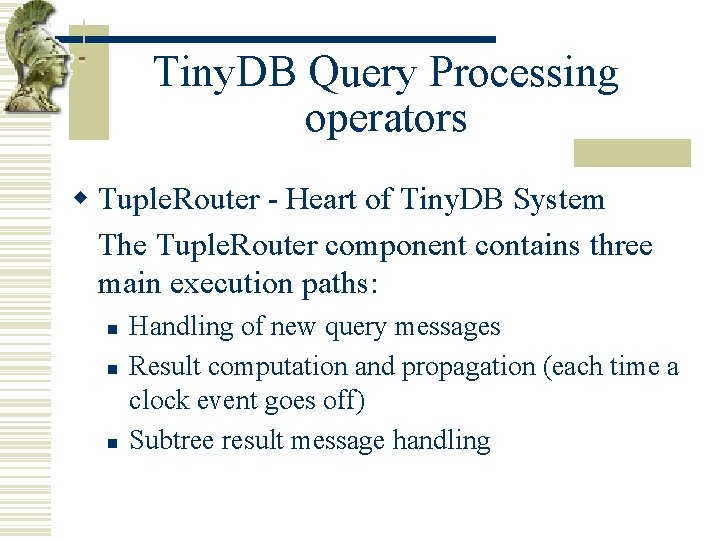 Tiny. DB Query Processing operators w Tuple. Router - Heart of Tiny. DB System