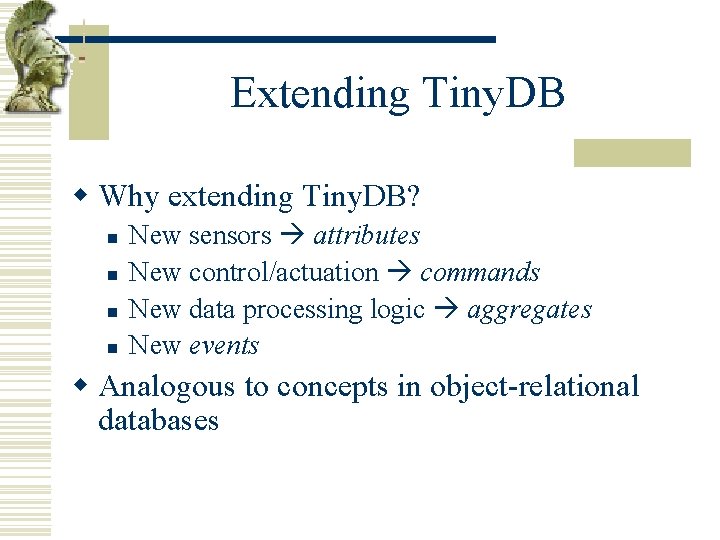 Extending Tiny. DB w Why extending Tiny. DB? n n New sensors attributes New