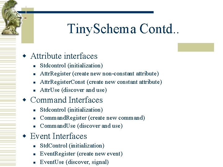 Tiny. Schema Contd. . w Attribute interfaces n n Stdcontrol (initialization) Attr. Register (create