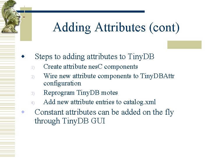 Adding Attributes (cont) w Steps to adding attributes to Tiny. DB 1) 2) 3)
