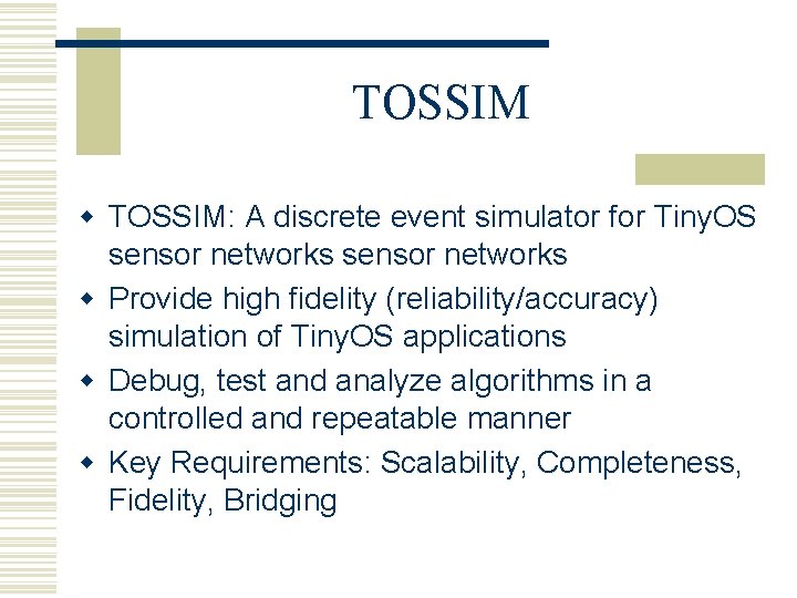 TOSSIM w TOSSIM: A discrete event simulator for Tiny. OS sensor networks w Provide