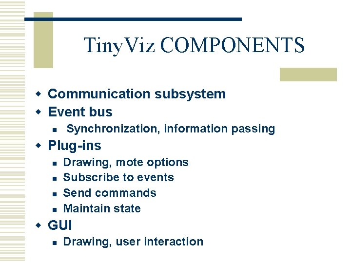 Tiny. Viz COMPONENTS w Communication subsystem w Event bus n Synchronization, information passing w