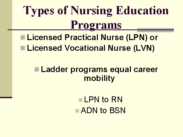 Types of Nursing Education Programs n Licensed Practical Nurse (LPN) or n Licensed Vocational