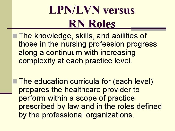 LPN/LVN versus RN Roles n The knowledge, skills, and abilities of those in the