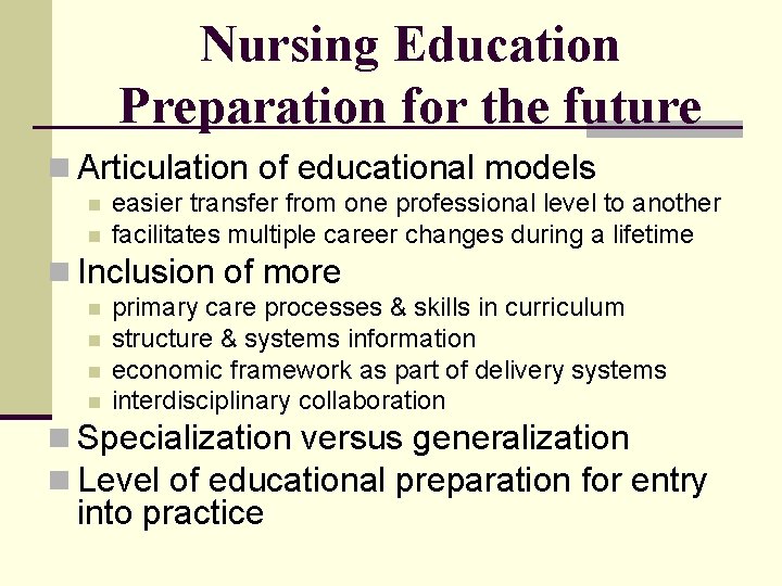 Nursing Education Preparation for the future n Articulation of educational models n n easier