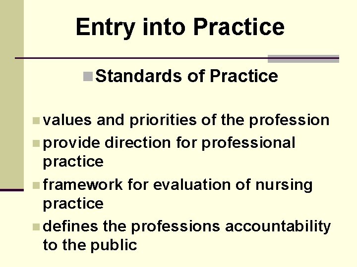 Entry into Practice n Standards of Practice n values and priorities of the profession