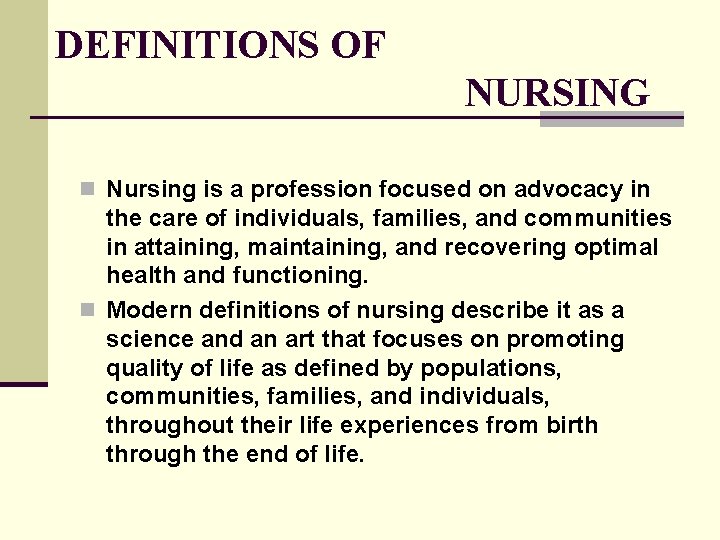 DEFINITIONS OF NURSING n Nursing is a profession focused on advocacy in the care