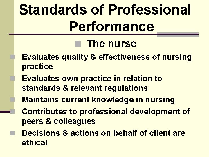 Standards of Professional Performance n The nurse n Evaluates quality & effectiveness of nursing