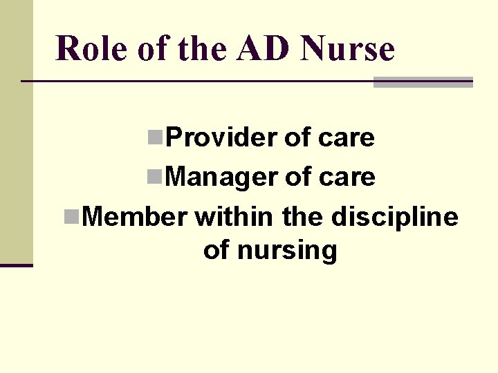 Role of the AD Nurse n. Provider of care n. Manager of care n.