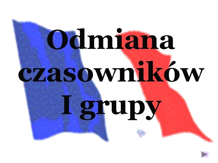 Odmiana czasowników I grupy 