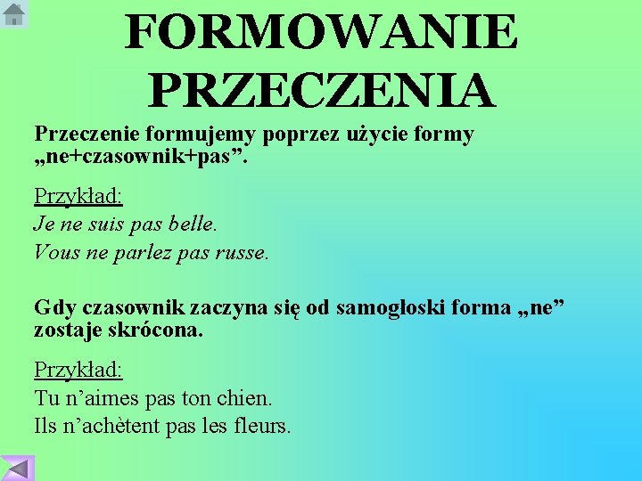 FORMOWANIE PRZECZENIA Przeczenie formujemy poprzez użycie formy „ne+czasownik+pas”. Przykład: Je ne suis pas belle.