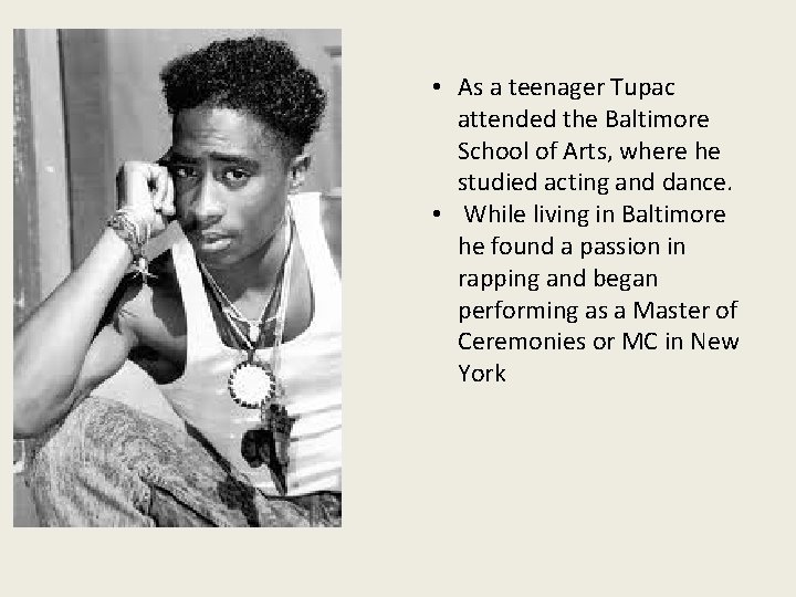  • As a teenager Tupac attended the Baltimore School of Arts, where he