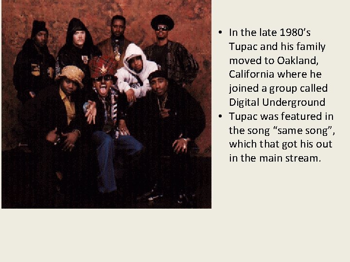  • In the late 1980’s Tupac and his family moved to Oakland, California