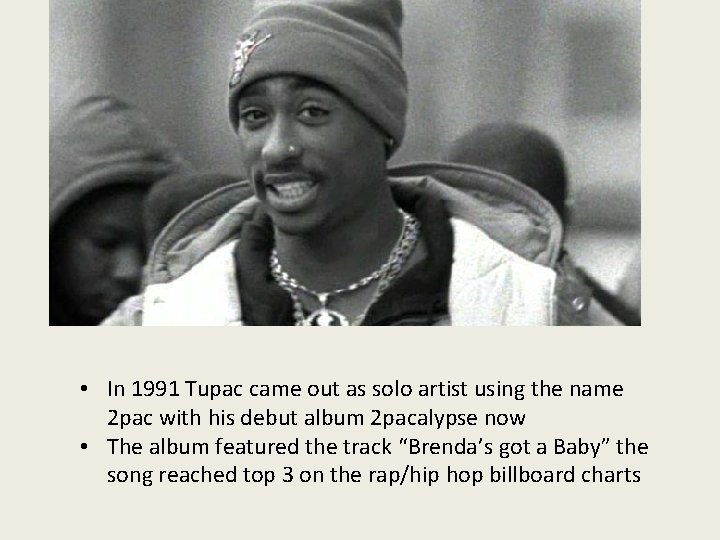  • In 1991 Tupac came out as solo artist using the name 2