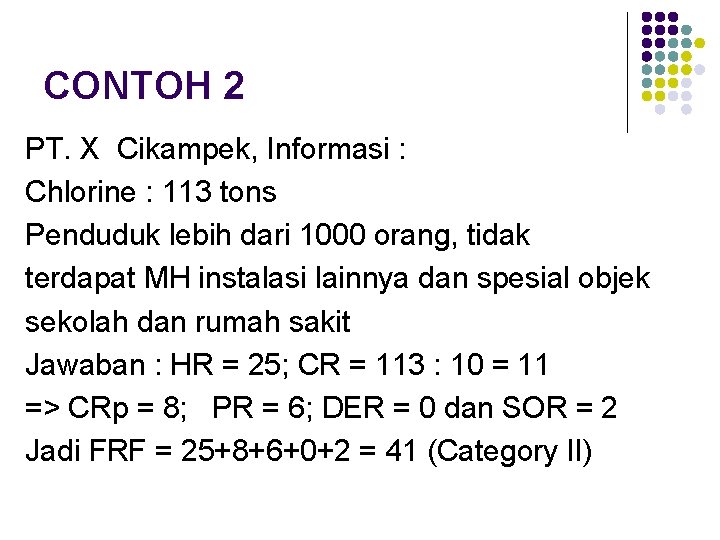 CONTOH 2 PT. X Cikampek, Informasi : Chlorine : 113 tons Penduduk lebih dari