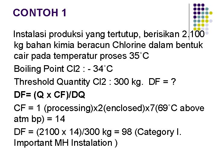 CONTOH 1 Instalasi produksi yang tertutup, berisikan 2. 100 kg bahan kimia beracun Chlorine