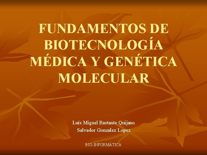 FUNDAMENTOS DE BIOTECNOLOGÍA MÉDICA Y GENÉTICA MOLECULAR Luís Miguel Bastante Quijano Salvador Gonzalez Lopez