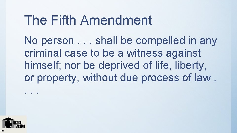 The Fifth Amendment No person. . . shall be compelled in any criminal case