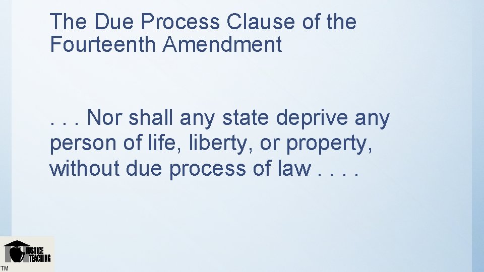 The Due Process Clause of the Fourteenth Amendment. . . Nor shall any state