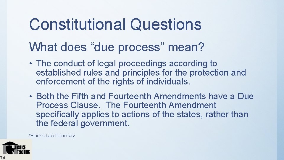 Constitutional Questions What does “due process” mean? • The conduct of legal proceedings according