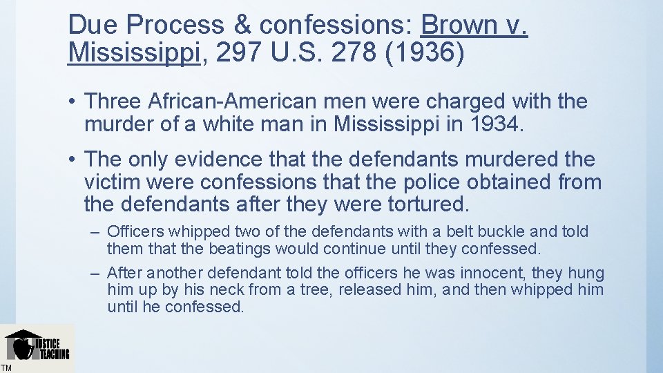 Due Process & confessions: Brown v. Mississippi, 297 U. S. 278 (1936) • Three