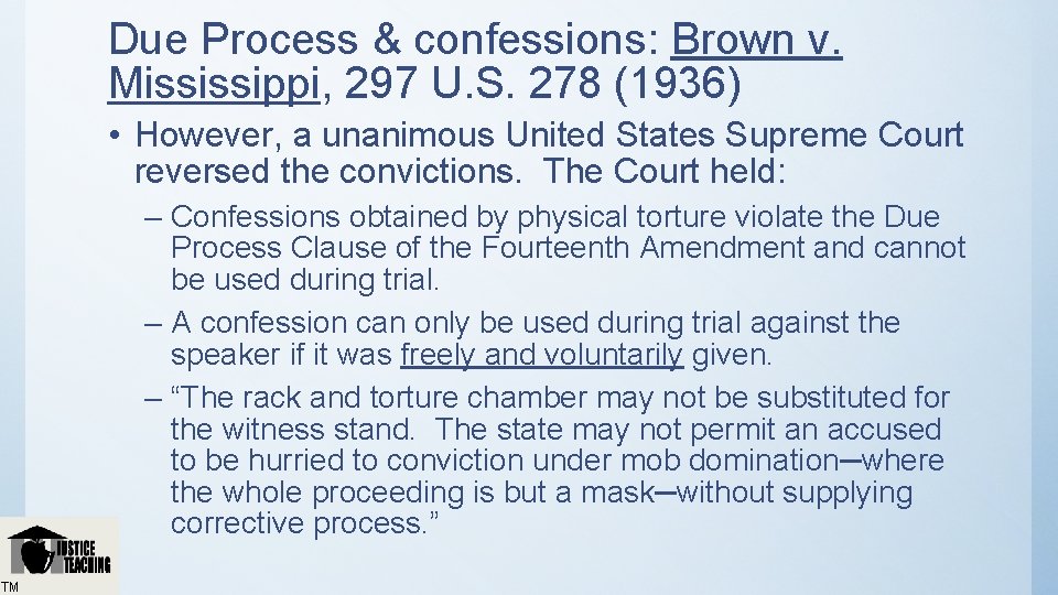 Due Process & confessions: Brown v. Mississippi, 297 U. S. 278 (1936) • However,