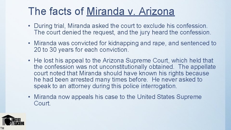 The facts of Miranda v. Arizona • During trial, Miranda asked the court to