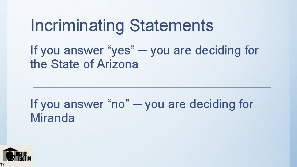 Incriminating Statements If you answer “yes” ─ you are deciding for the State of