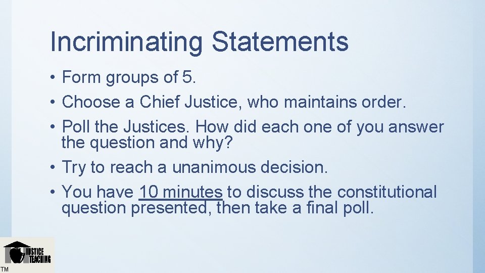 Incriminating Statements • Form groups of 5. • Choose a Chief Justice, who maintains