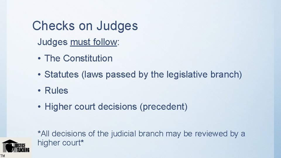 Checks on Judges must follow: • The Constitution • Statutes (laws passed by the